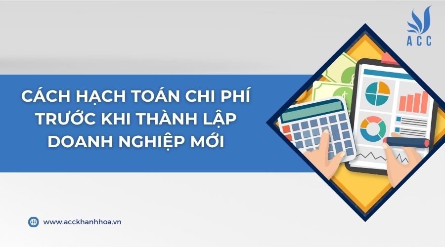 Cách hạch toán chi phí trước khi thành lập doanh nghiệp mới