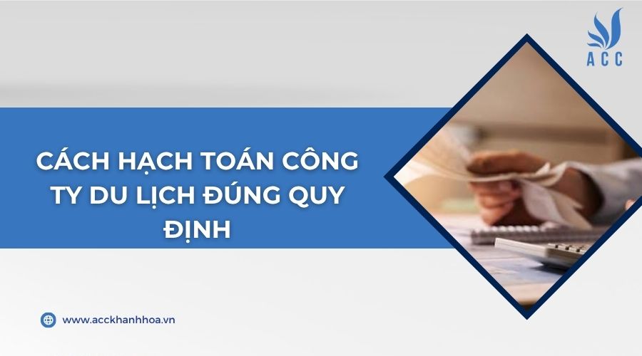 Cách hạch toán công ty du lịch đúng quy định