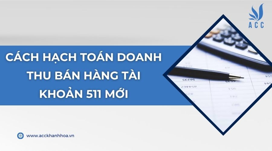 Cách hạch toán doanh thu bán hàng tài khoản 511 mới