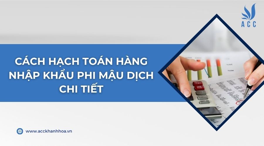 Cách hạch toán hàng nhập khẩu phi mậu dịch chi tiết