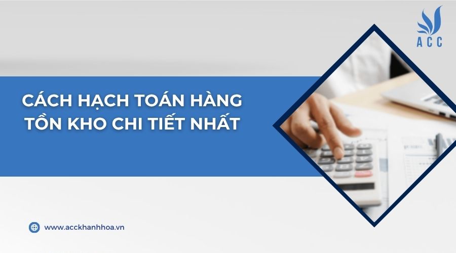 Cách hạch toán hàng tồn kho chi tiết nhất