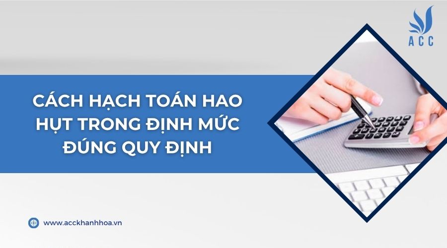Cách hạch toán hao hụt trong định mức đúng quy định