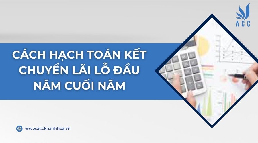 Cách hạch toán kết chuyển lãi lỗ đầu năm cuối năm