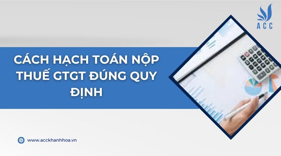 Cách hạch toán nộp thuế GTGT đúng quy định