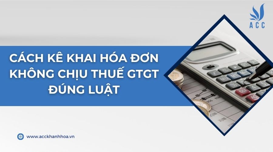Cách kê khai hóa đơn không chịu thuế GTGT đúng luật