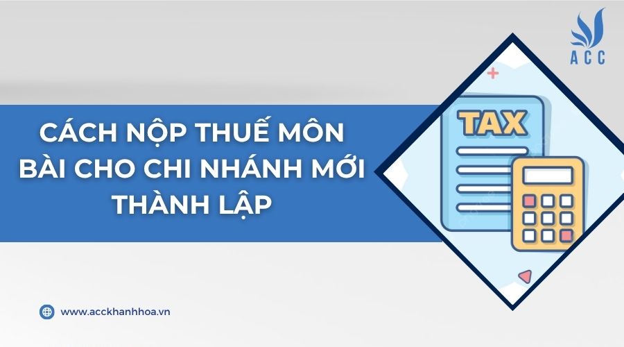 Cách nộp thuế môn bài cho chi nhánh mới thành lập