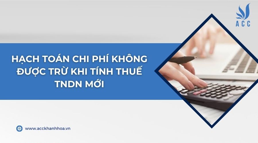 Hạch toán chi phí không được trừ khi tính thuế TNDN mới
