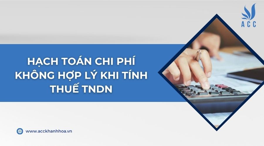 Hạch toán chi phí không hợp lý khi tính thuế TNDN