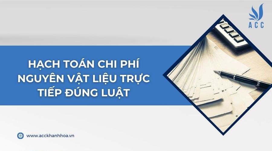 Hạch toán chi phí nguyên vật liệu trực tiếp đúng luật
