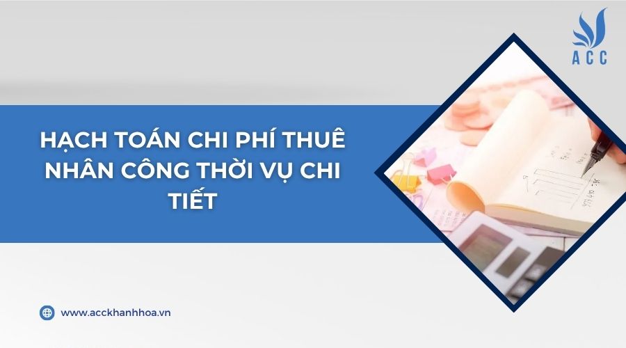 Hạch toán chi phí thuê nhân công thời vụ chi tiết