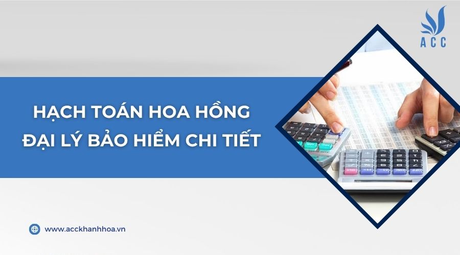 Hạch toán hoa hồng đại lý bảo hiểm chi tiết