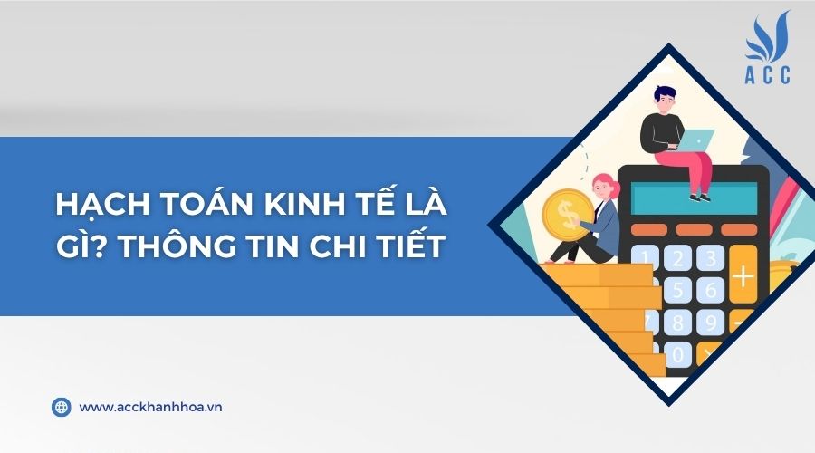 Hạch toán kinh tế là gì? Thông tin chi tiết