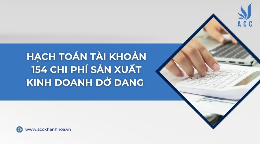 Hạch toán tài khoản 154 chi phí sản xuất kinh doanh dở dang