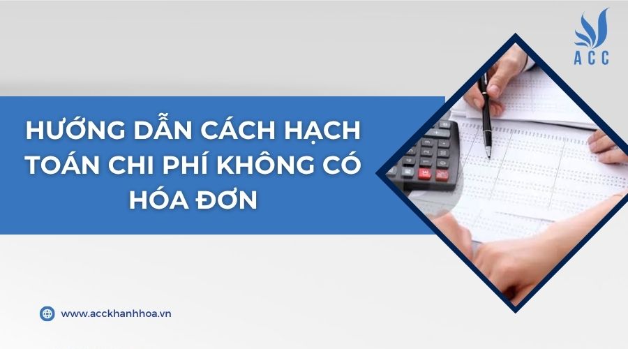 Hướng dẫn cách hạch toán chi phí không có hóa đơn