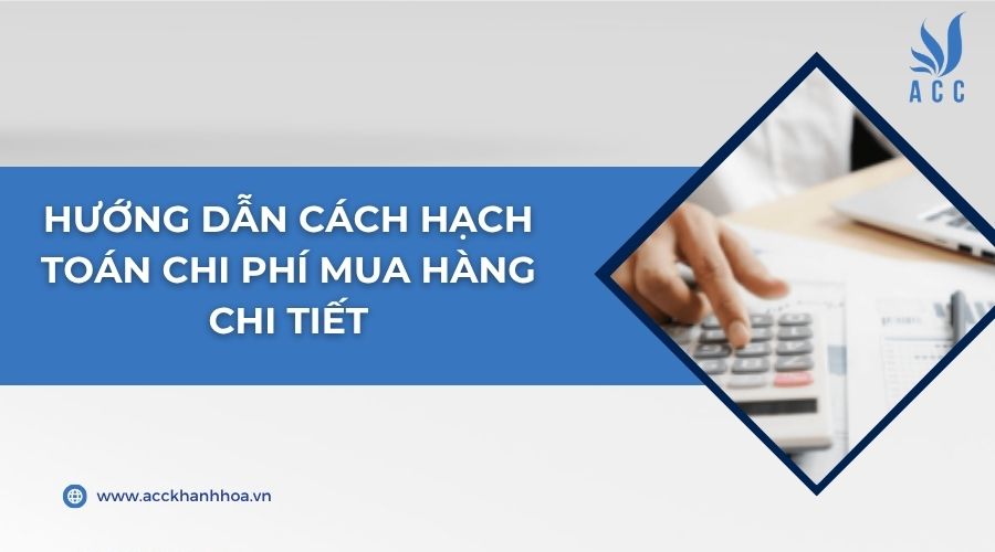Hướng dẫn cách hạch toán chi phí mua hàng chi tiết
