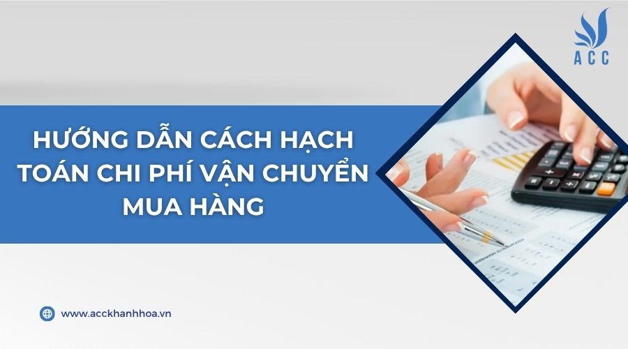 Hướng dẫn cách hạch toán chi phí vận chuyển mua hàng