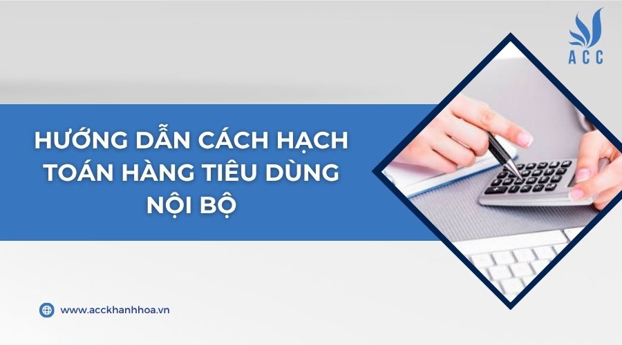Hướng dẫn cách hạch toán hàng tiêu dùng nội bộ