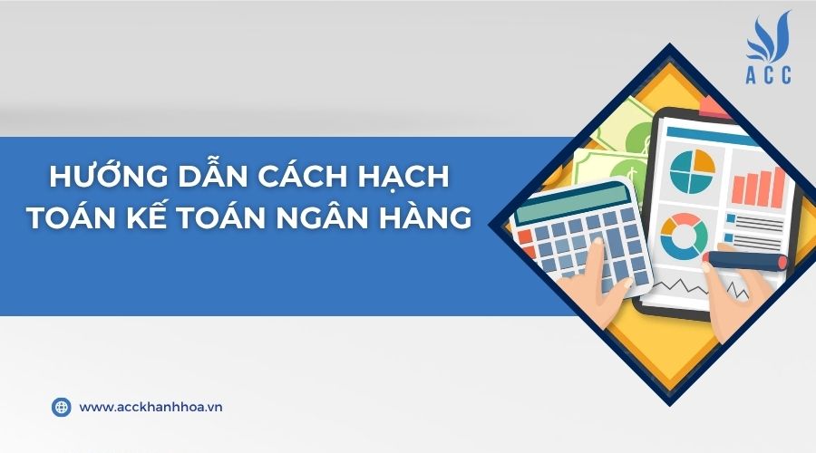 Hướng dẫn cách hạch toán kế toán ngân hàng