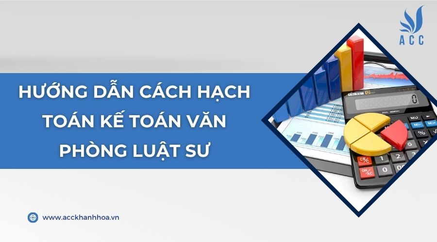 Hướng dẫn cách hạch toán kế toán văn phòng luật sư