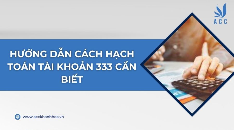 Hướng dẫn cách hạch toán tài khoản 333 cần biết