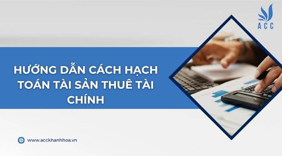 Hướng dẫn cách hạch toán tài sản thuê tài chính