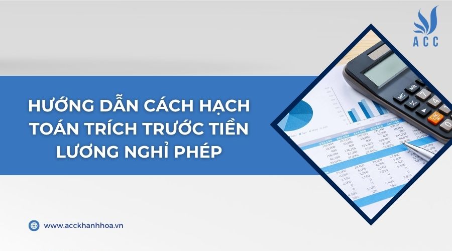 Hướng dẫn cách hạch toán trích trước tiền lương nghỉ phép