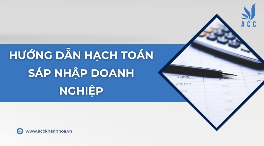 Hướng dẫn hạch toán sáp nhập doanh nghiệp
