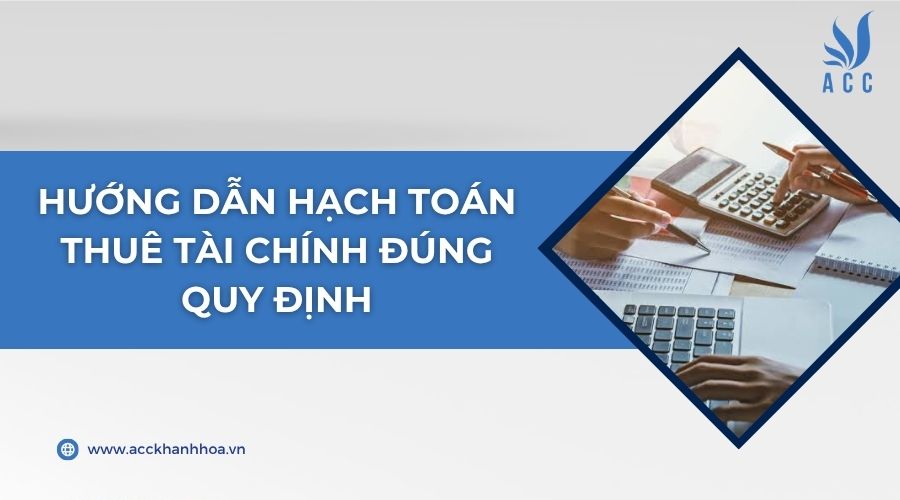 Hướng dẫn hạch toán thuê tài chính đúng quy định