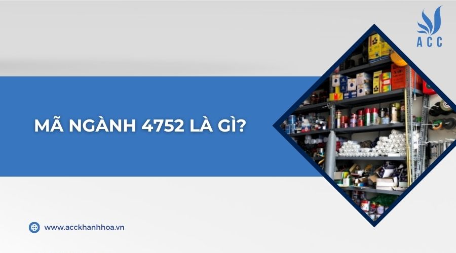 Mã ngành 4752 là gì?