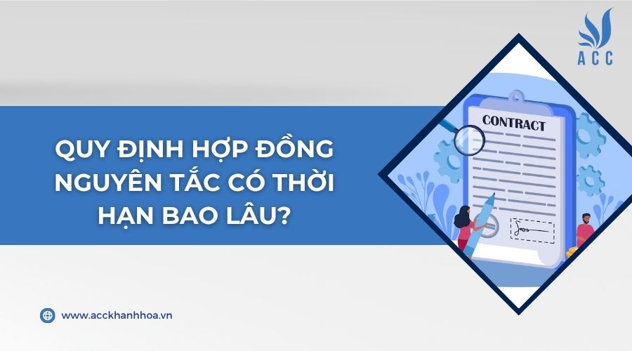 Quy định hợp đồng nguyên tắc có thời hạn bao lâu?