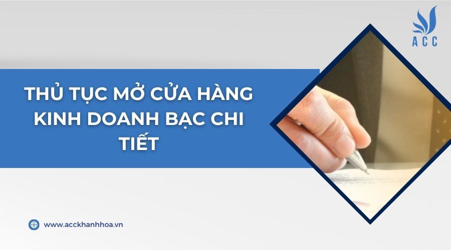 Thủ tục mở cửa hàng kinh doanh bạc chi tiết