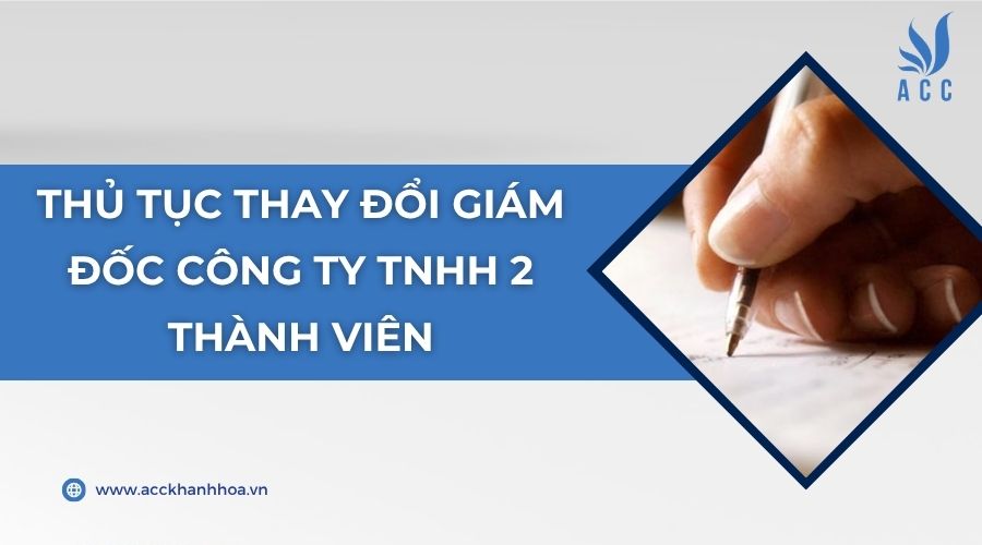 Thủ tục thay đổi giám đốc công ty TNHH 2 thành viên