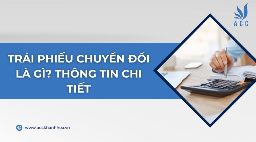Trái phiếu chuyển đổi là gì? Thông tin chi tiết