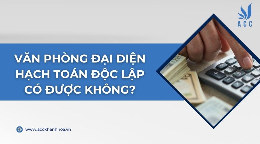 Văn phòng đại diện hạch toán độc lập có được không?