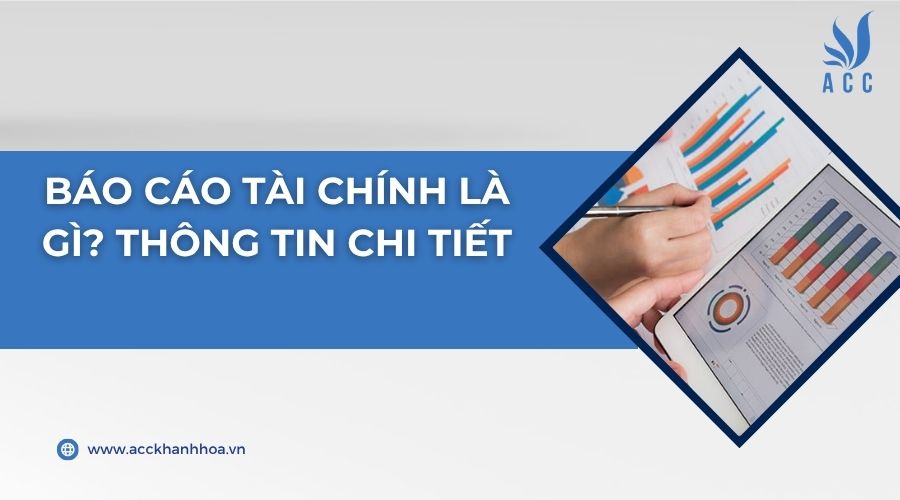Báo cáo tài chính là gì? Thông tin chi tiết