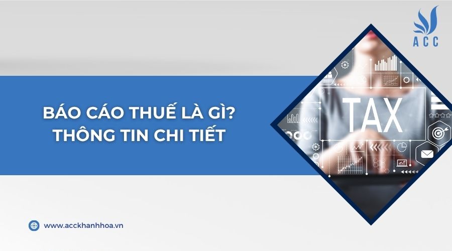 Báo cáo thuế là gì? Thông tin chi tiết
