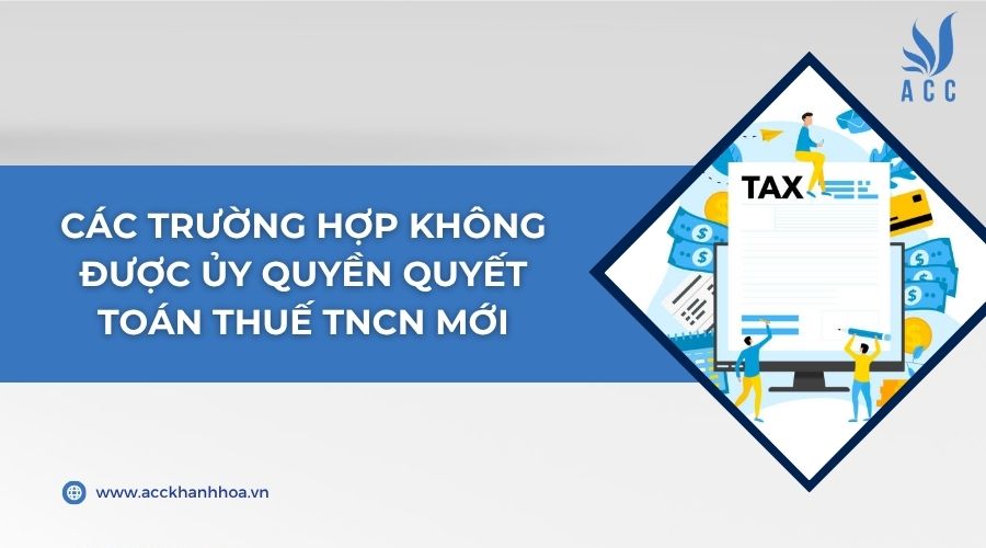 Các trường hợp không được ủy quyền quyết toán thuế TNCN mới