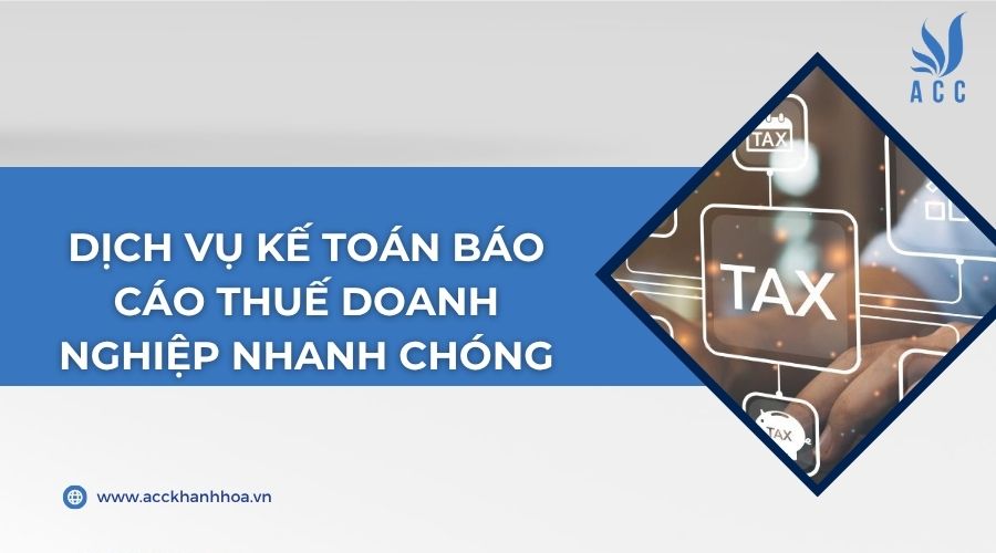 Dịch vụ kế toán báo cáo thuế doanh nghiệp nhanh chóng