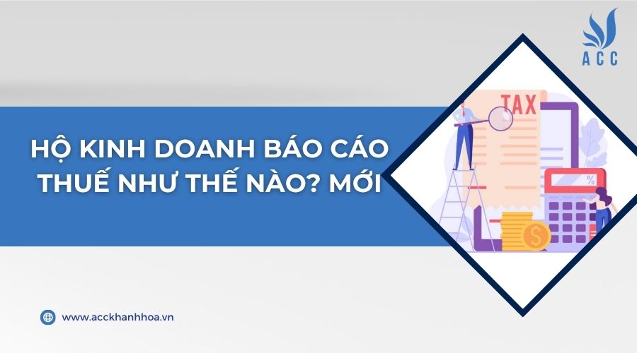 Hộ kinh doanh báo cáo thuế như thế nào? Mới