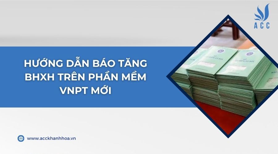 Hướng dẫn báo tăng BHXH trên phần mềm VNPT mới