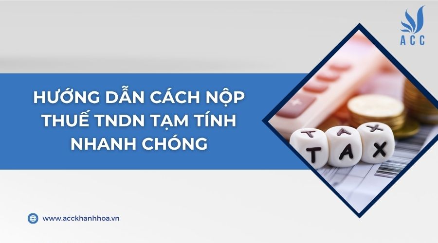 Hướng dẫn cách nộp thuế TNDN tạm tính nhanh chóng