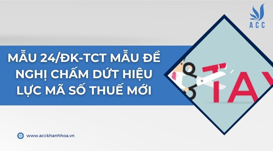 Mẫu 24/ĐK-TCT Mẫu đề nghị chấm dứt hiệu lực mã số thuế mới