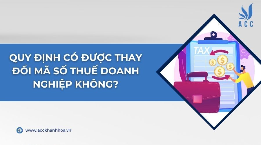 Quy định có được thay đổi mã số thuế doanh nghiệp không?
