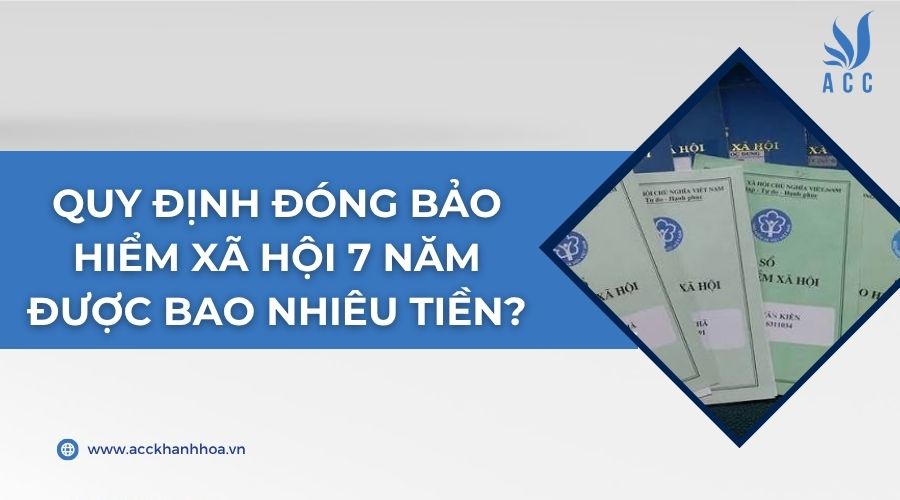 Quy định đóng bảo hiểm xã hội 7 năm được bao nhiêu tiền?