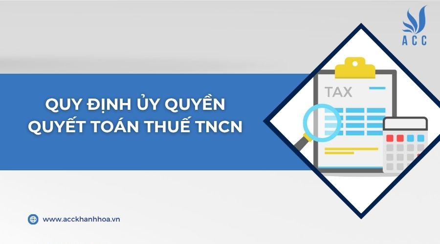 Quy định ủy quyền quyết toán thuế TNCN