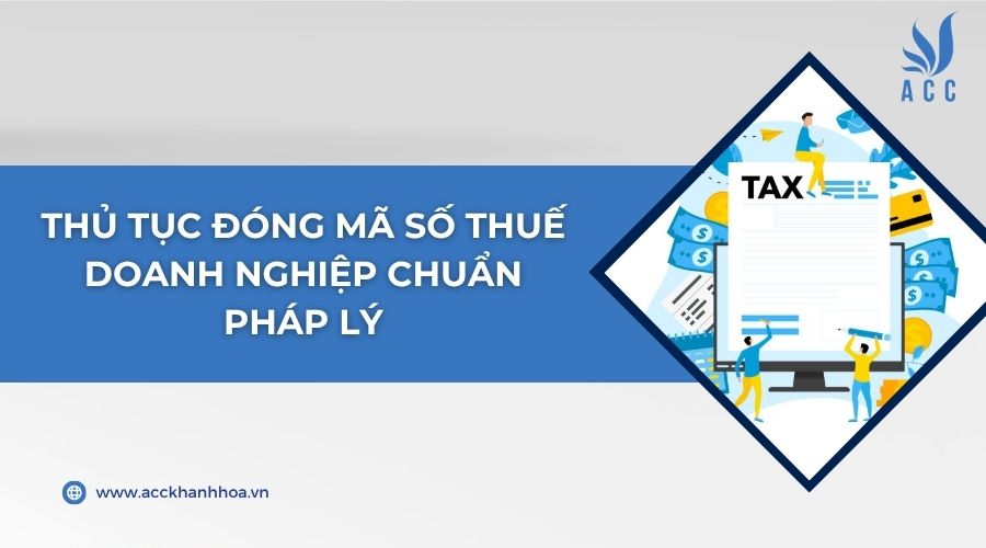 Thủ tục đóng mã số thuế doanh nghiệp chuẩn pháp lý