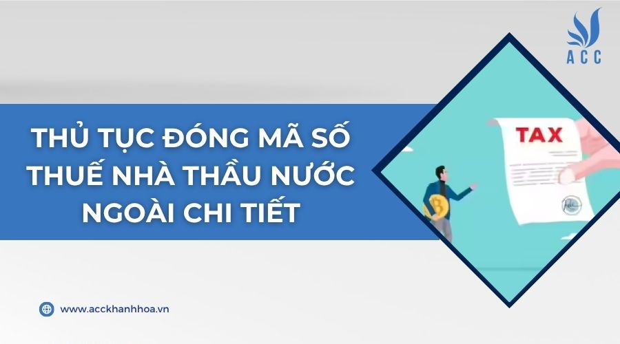 Thủ tục đóng mã số thuế nhà thầu nước ngoài chi tiết