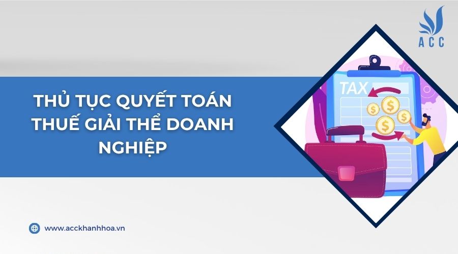 Thủ tục quyết toán thuế giải thể doanh nghiệp