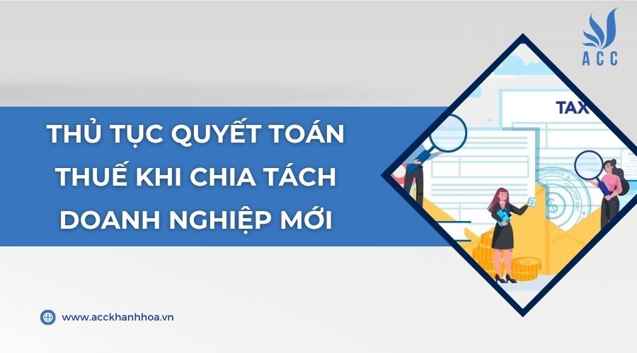 Thủ tục quyết toán thuế khi chia tách doanh nghiệp mới