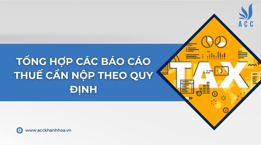Tổng hợp các báo cáo thuế cần nộp theo quy định